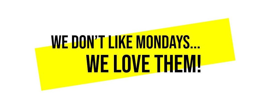 Mondays WE LOVE THEM